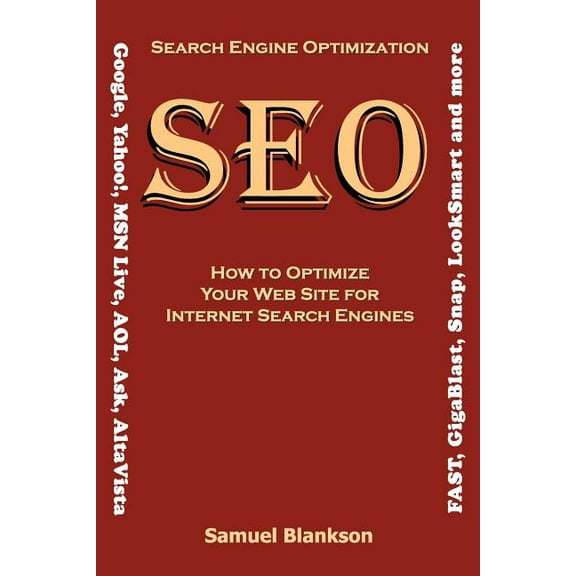 Search Engine Optimization (seo) How To Optimize Your Website For Internet Search Engines (google, Yahoo!, Msn Live, Aol, Ask, Altavista, Fast, Gigabl