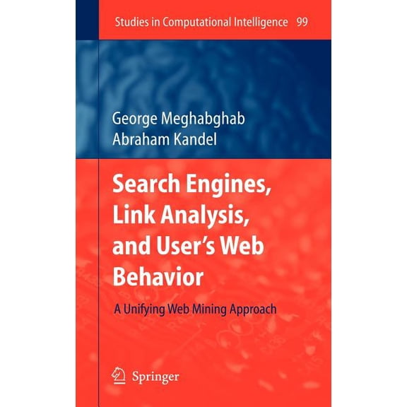 Studies in Computational Intelligence Search Engines, Link Analysis, and User's Web Behavior: A Unifying Web Mining Approach, Book 99, (Hardcover)