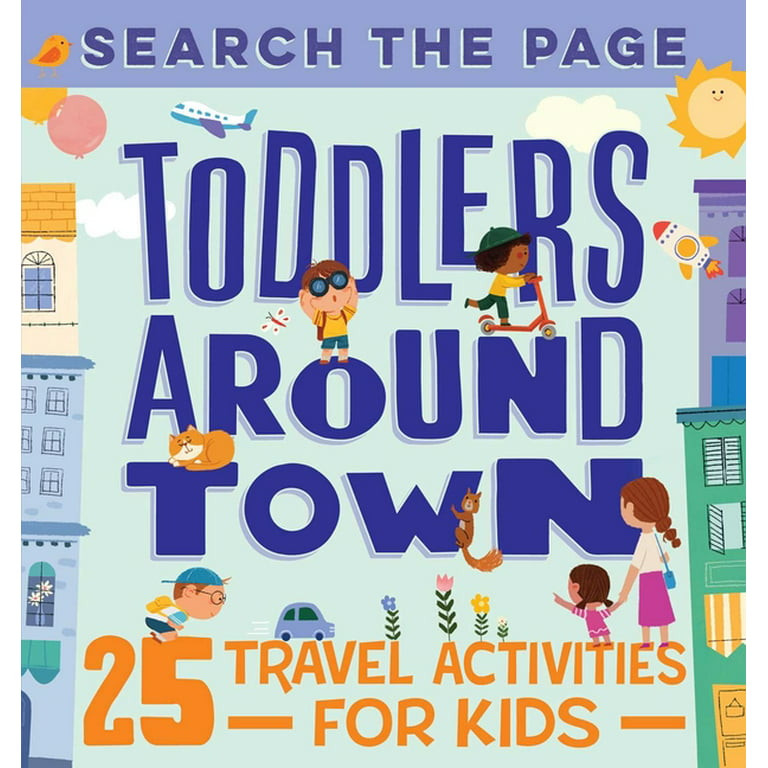 Search and Find Toddlers Around Town: 25 Travel Activities for Kids [Book]