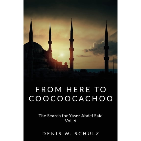 From Here to Coocoocachoo: The Search for Yaser Abdel Said: Volume 6