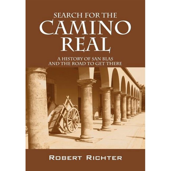 Search for the Camino Real : A History of San Blas and the Road to Get There - Paperback