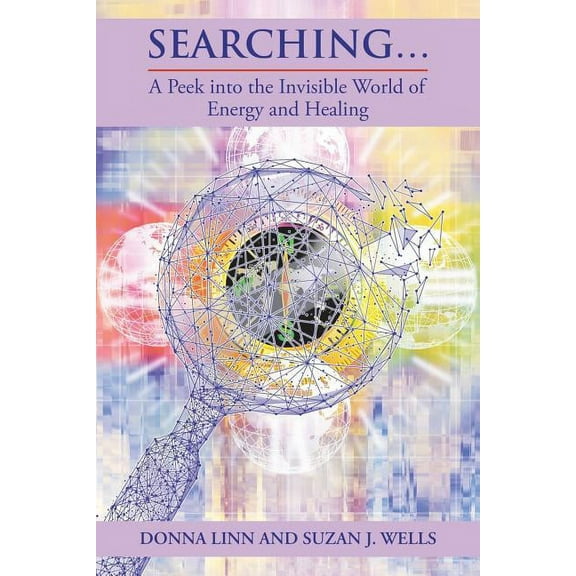 Searching : A Peek into the Invisible World of Energy and Healing