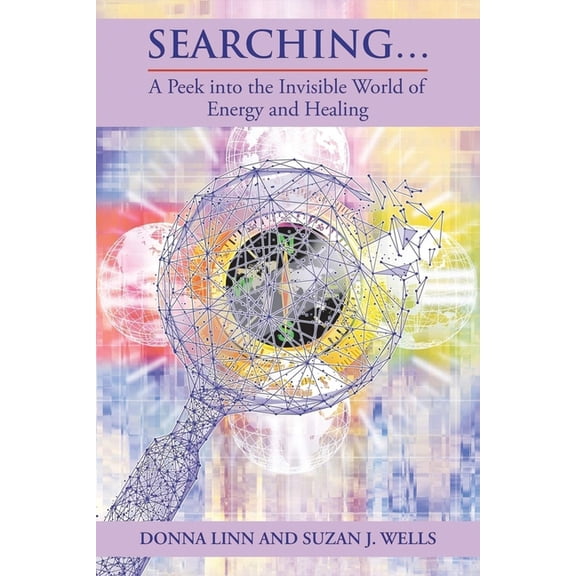 Searching...: A Peek into the Invisible World of Energy and Healing, (Paperback)