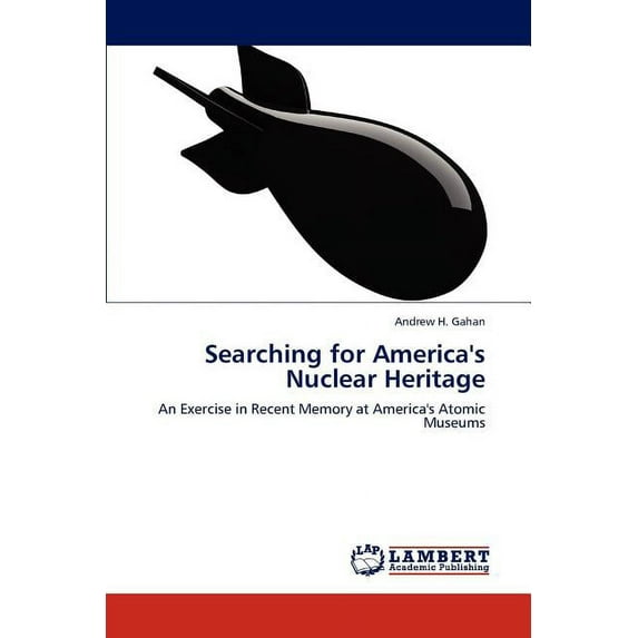 Searching for America's Nuclear Heritage (Paperback)