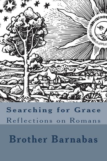 Searching for Grace: Reflections on Romans Paperback 1722016035 9781722016036 Br Arthur Barnabas Howard