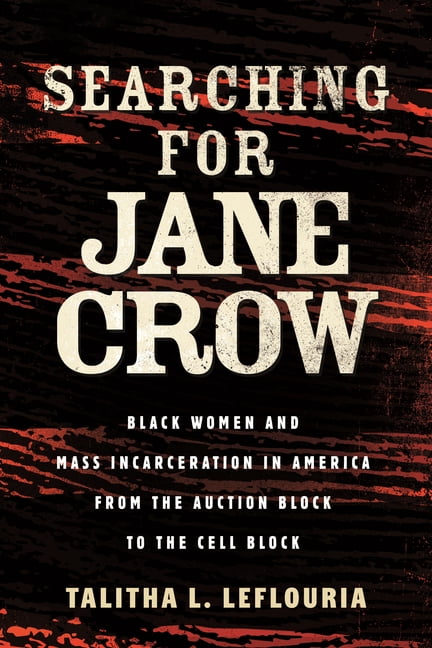 Searching for Jane Crow: Black Women and Mass Incarceration in America from the Auction Block to the Cell Block, (Hardcover)