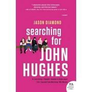 JASON DIAMOND Searching for John Hughes: Or Everything I Thought I Needed to Know about Life I Learned from Watching '80s Movies (Paperback)