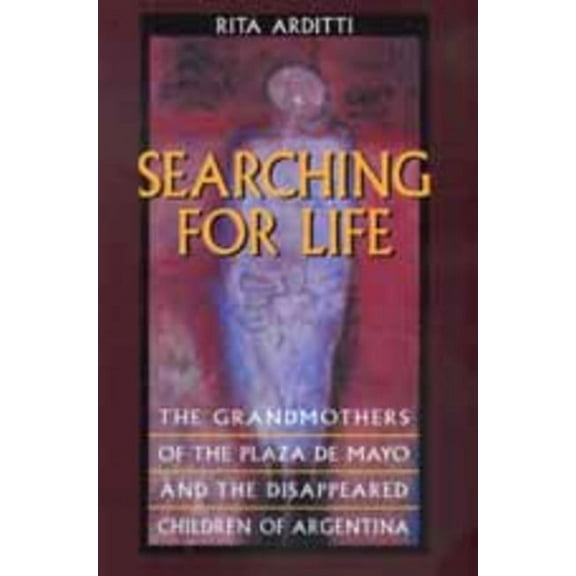 Searching for Life: The Grandmothers of the Plaza de Mayo and the Disappeared Children of Argentina, (Paperback)