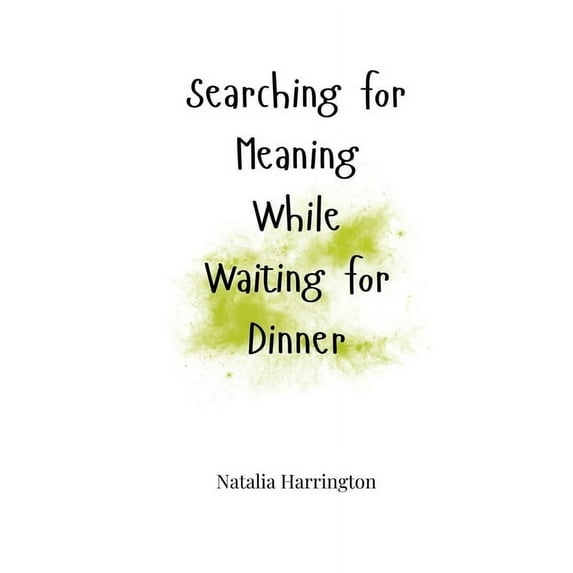 Searching for Meaning While Waiting for Dinner, (Paperback)