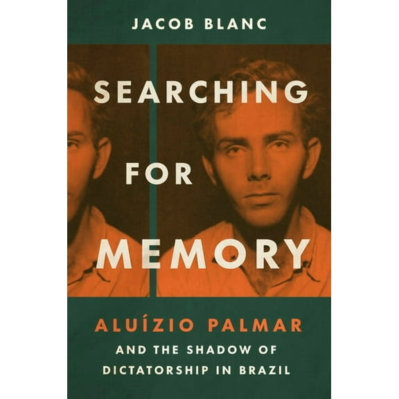 Searching for Memory: Aluzio Palmar and the Shadow of Dictatorship in Brazil, (Hardcover)