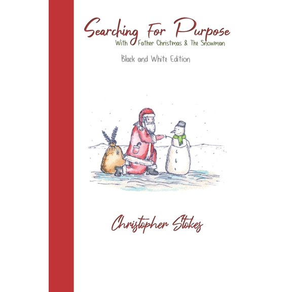 Searching for Purpose with Father Christmas & the snowman: Black and White Edition: An illustrated journey of self-disco, (Paperback)