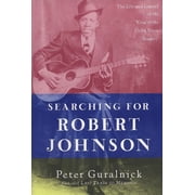 Searching for Robert Johnson The Life and Legend of the "King of the Delta Blues Singers", Paperback