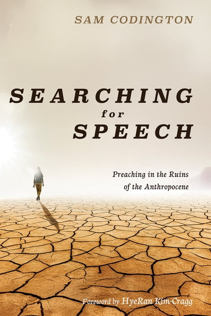 Searching for Speech: Preaching in the Ruins of the Anthropocene, (Hardcover)
