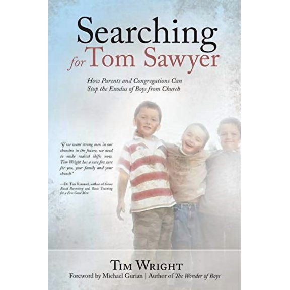 Searching for Tom Sawyer: How Parents and Congregations Can Stop the Exodus of Boys from Church Paperback 1449786200 9781449786205 Tim Wright