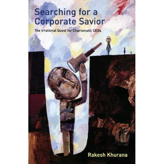 Pre-Owned Searching for a Corporate Savior: The Irrational Quest for Charismatic CEOs (Hardcover) 0691074372 9780691074375