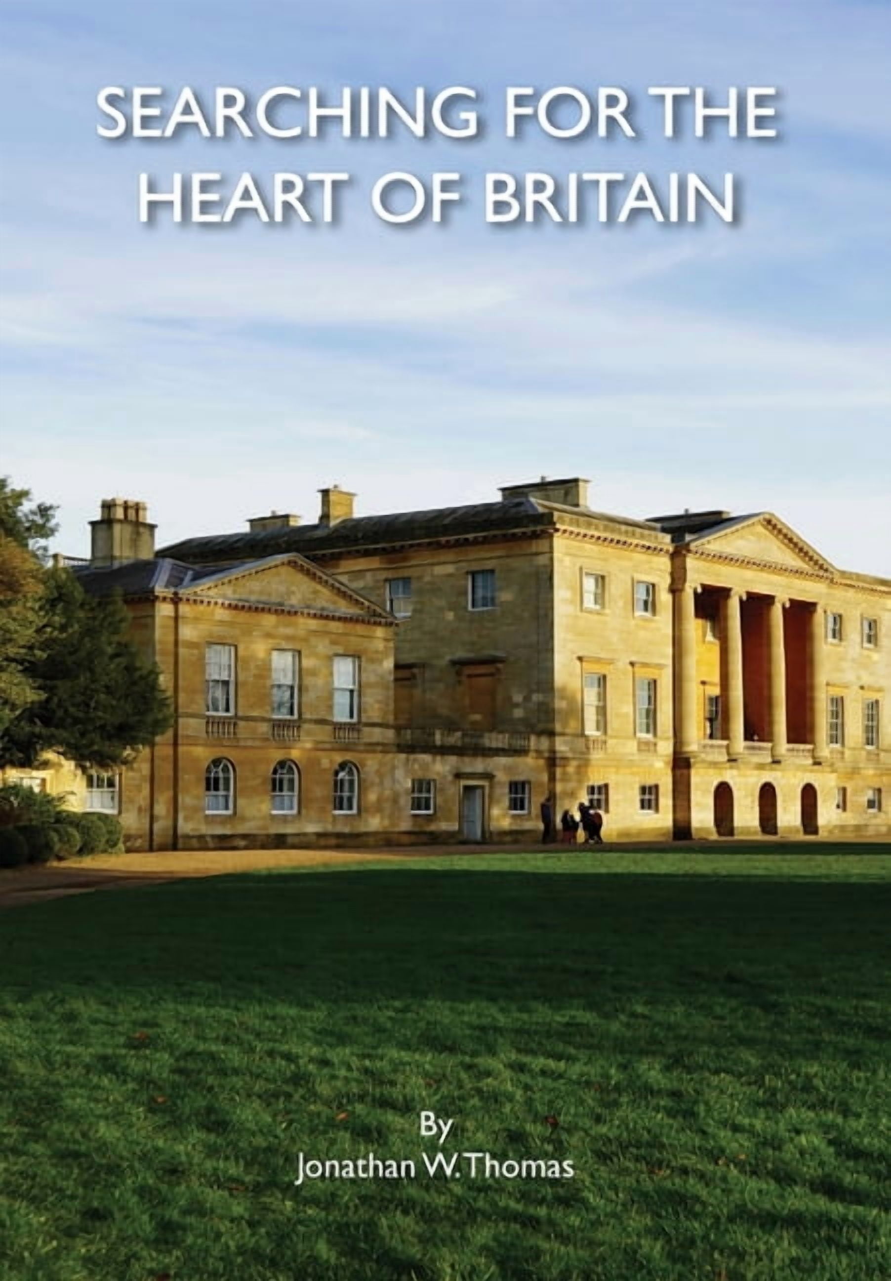 Searching for the Heart of Britain: An American's Twenty-Five-Year Quest for the Soul of Britain, (Hardcover)