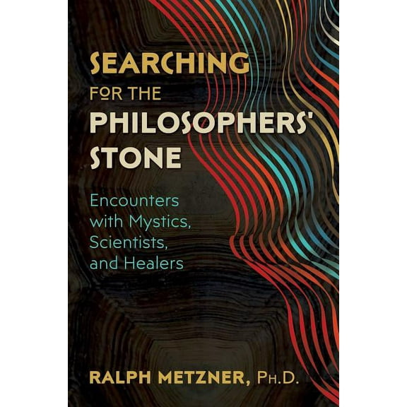 Searching for the Philosophers' Stone : Encounters with Mystics, Scientists, and Healers (Paperback)