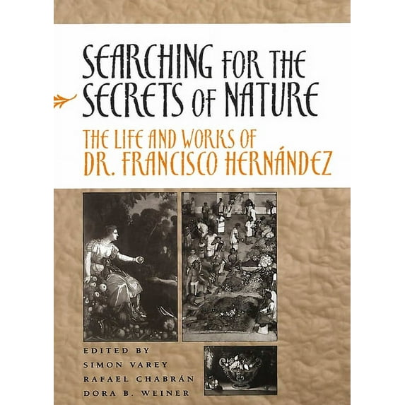 Searching for the Secrets of Nature : The Life and Works of Dr. Francisco Hernández (Hardcover)