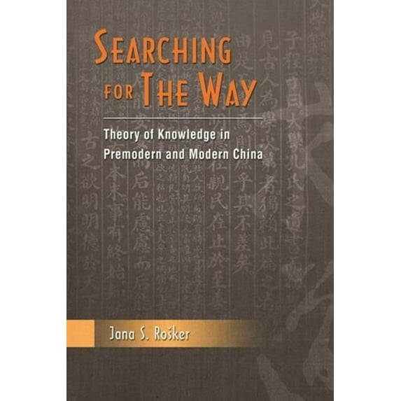 Searching for the Way: Theory of Knowledge in Pre-Modern and Modern China (Hardcover)