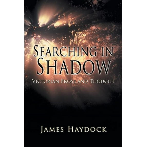 Searching in Shadow : Victorian Prose and Thought