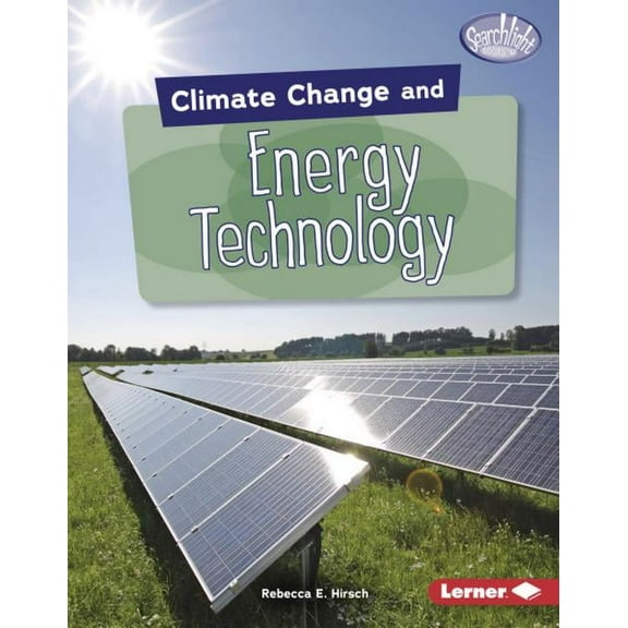 Searchlight Books (Tm) -- Climate Change Climate Change and Energy Technology, (Hardcover)