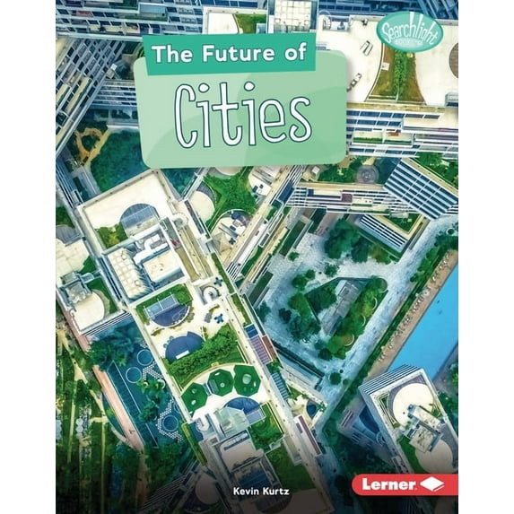 Searchlight Books (Tm) -- Future Tech The Future of Cities, (Hardcover)