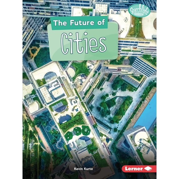 Searchlight Books (Tm) -- Future Tech: The Future of Cities (Paperback)