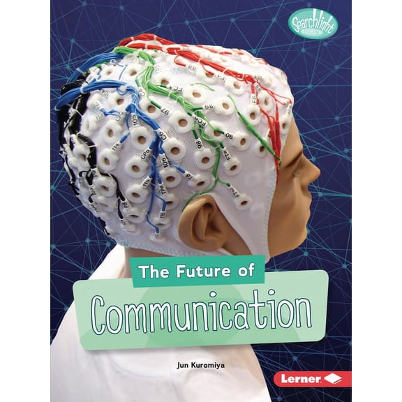 Searchlight Books (Tm) -- Future Tech: The Future of Communication (Paperback)