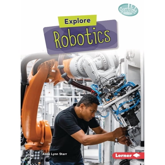 Searchlight Books (Tm) -- High-Tech Scie Explore Robotics, (Paperback)