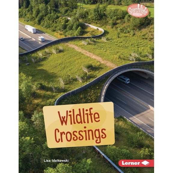 Searchlight Books (Tm) -- Saving Animals Wildlife Crossings, (Hardcover)