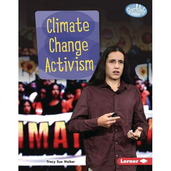 Searchlight Books (Tm) -- Spotlight on Climate Change: Climate Change Activism (Hardcover)