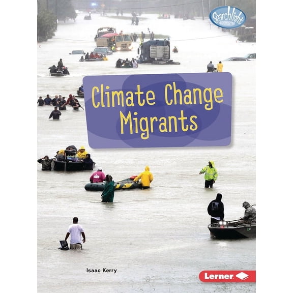 Searchlight Books (Tm) -- Spotlight on C Climate Change Migrants, (Paperback)