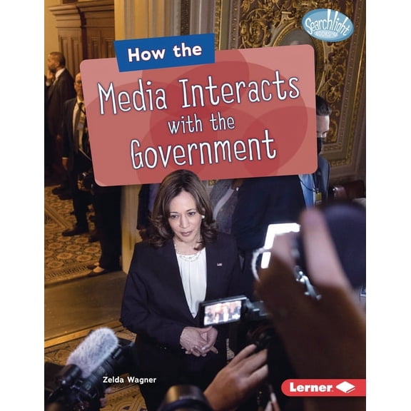 Searchlight Books (Tm) -- The Kids' Guid How the Media Interacts with the Government, (Hardcover)