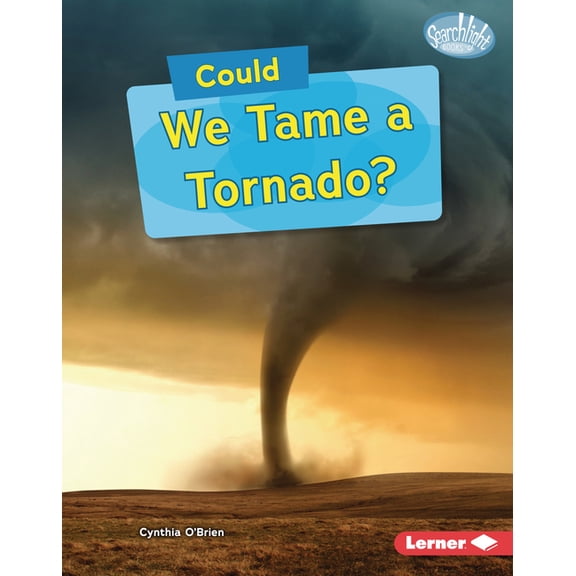 Searchlight Books (Tm) -- What-If Scienc Could We Tame a Tornado?, (Hardcover)