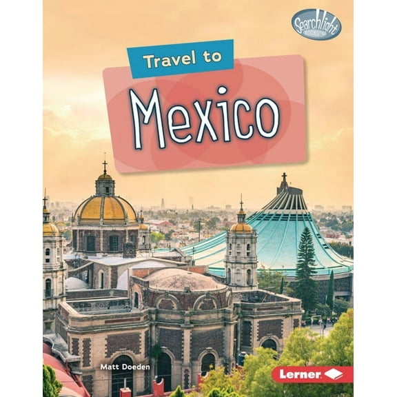 Searchlight Books (Tm) -- World Traveler Travel to Mexico, (Hardcover)