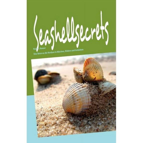 Seashellsecrets: Eine Reise an die Nordsee in Märchen, Bildern und Gedanken, (Paperback)