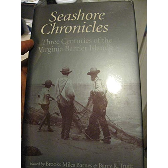 Pre-Owned Seashore Chronicles: Three Centuries of the Virginia Barrier Islands (Hardcover) 0813917484 9780813917481