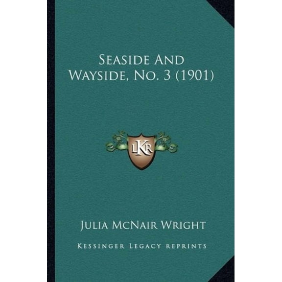 Seaside And Wayside, No. 3 1901 Paperback 1164684876 9781164684879 Julia McNair Wright