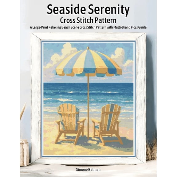 Seaside Serenity Cross Stitch Pattern: A Large-Print Relaxing Beach Scene Cross Stitch Pattern with Multi-Brand Floss Gu, (Paperback)