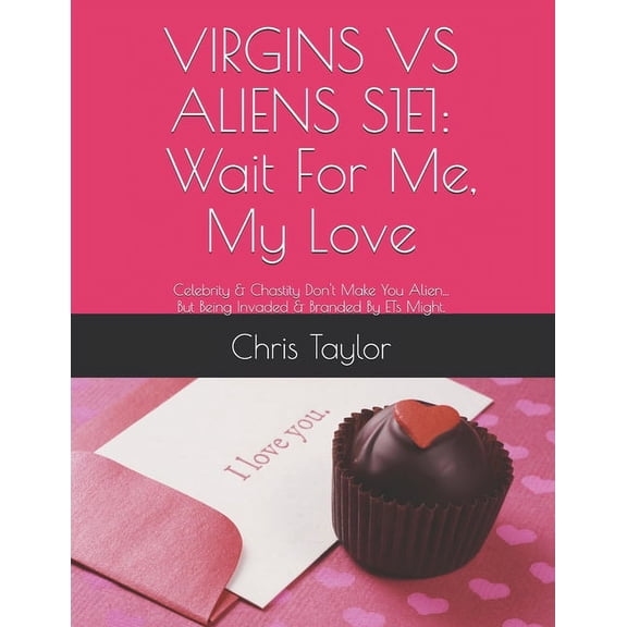 Season 1: Prom King Virgins Vs Aliens S1e1: WAIT FOR ME, MY LOVE: Celebrity & Chastity Don't Make You Alien... But Being Invaded & Branded B, Book 1, (Paperback)
