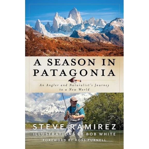 A Season in Patagonia: An Angler and Naturalist's Journey to a New World, (Hardcover)