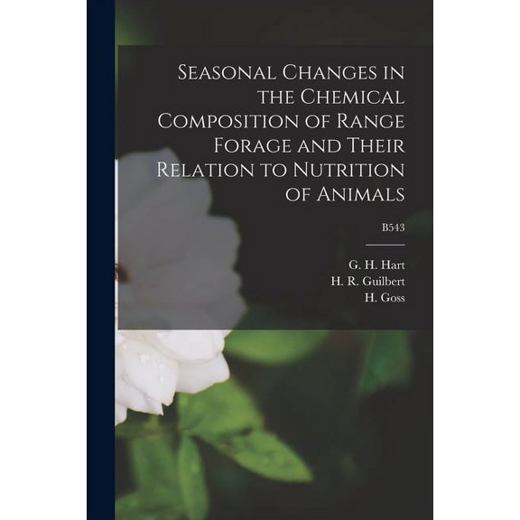 Seasonal Changes in the Chemical Composition of Range Forage and Their Relation to Nutrition of Animals; B543, (Paperback)