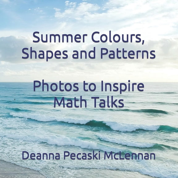 Seasonal Colours, Shapes and Patterns: P Summer Colours, Shapes and Patterns: Photos to Inspire Math Talks, (Paperback)