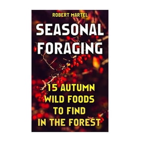 Seasonal Foraging : 15 Autumn Wild Foods to Find in the Forest: (Edible Wild Plants)
