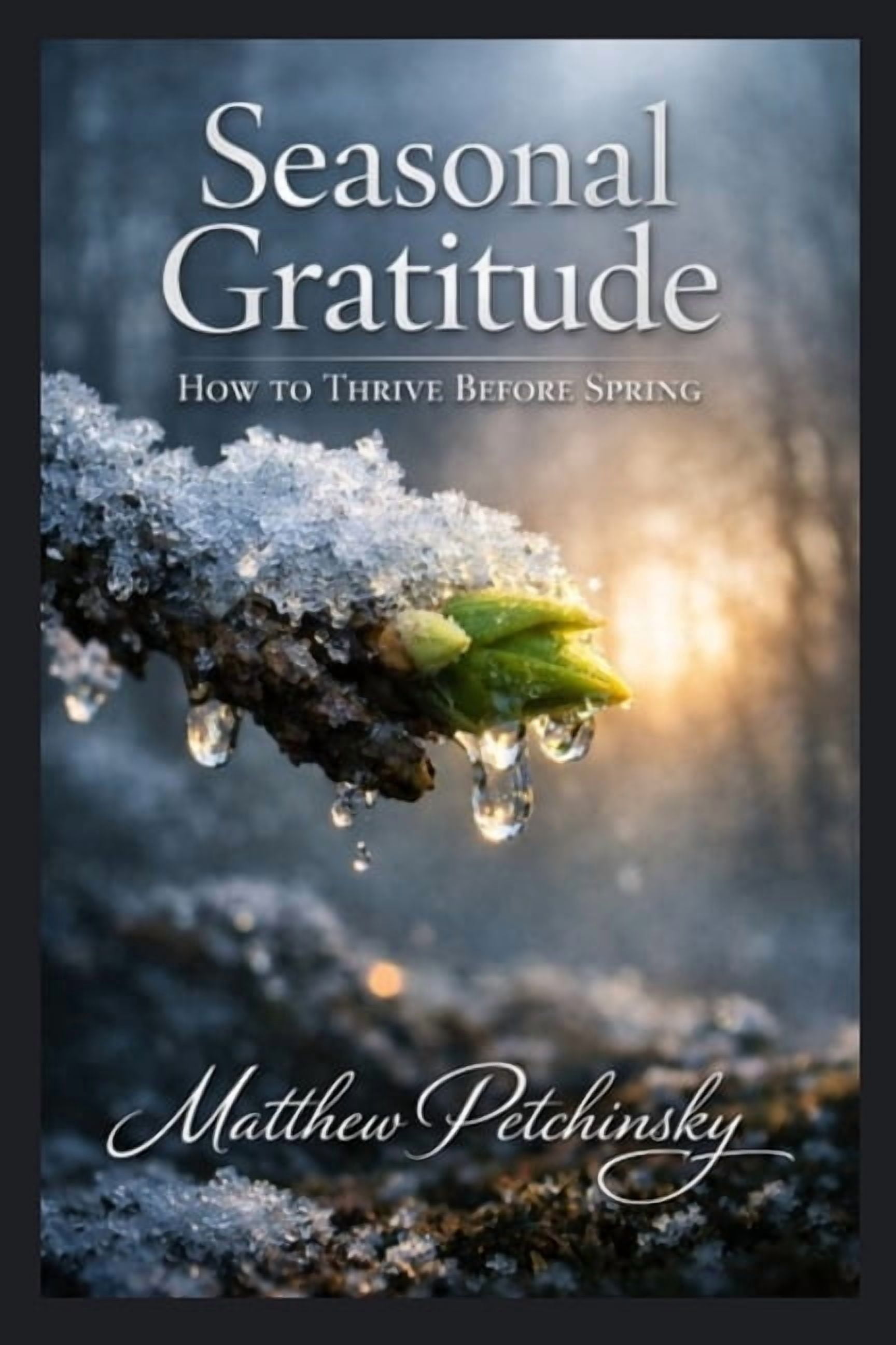 Seasonal Gratitude: How to Thrive Before Spring, (Paperback)