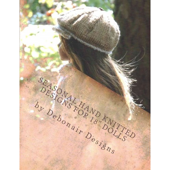 Seasonal Hand Knitted Designs for 18" Dolls : Fall/Winter Collection