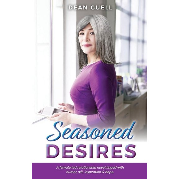 Seasoned Desires : A female led relationship novel tinged with humor, wit, inspiration & hope. (Paperback)