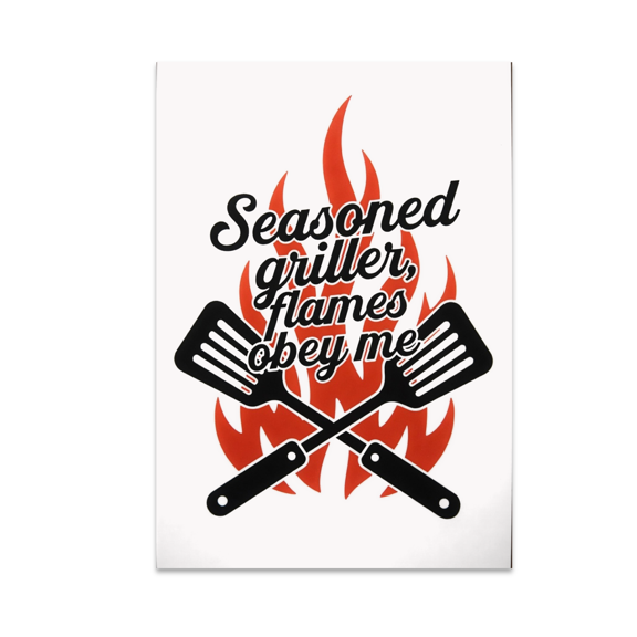 Seasoned Griller Flames Obey Me - Outdoor Cooking Enthusiast - 13x19 Poster Print