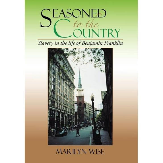 Seasoned to the Country : Slavery in the Life of Benjamin Franklin