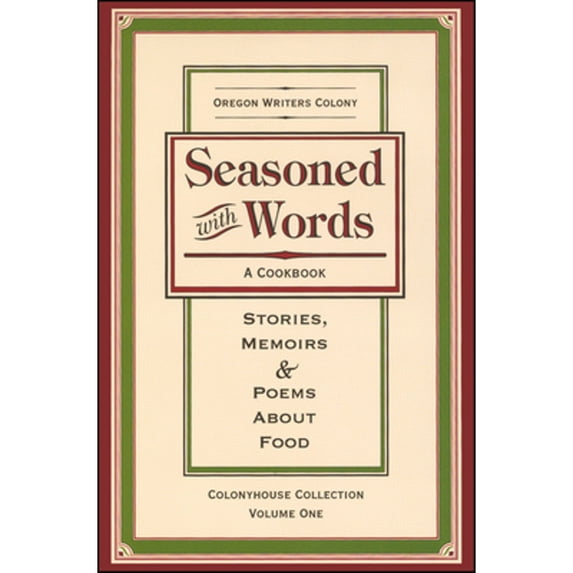 Pre-Owned Seasoned with Words: A Cookbook; Stories, Memoirs & Poems about Food (Hardcover) by Oregon Writers Colony